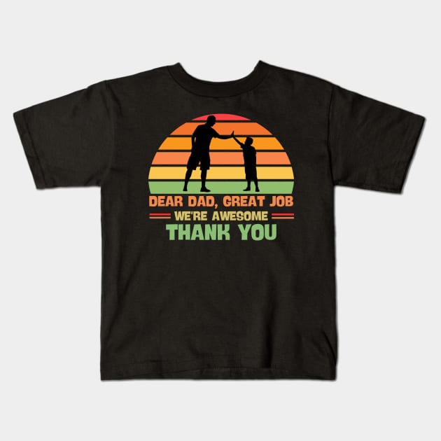 Dear Dad Great Job We're Awesome Thank You Kids T-Shirt by Magnificent Butterfly